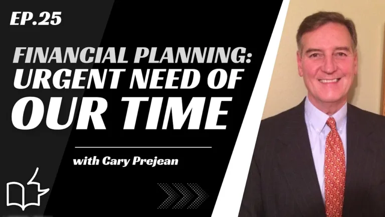 Ep. 30: Financial Planning: Urgent Need of Our Time with Cary Prejean