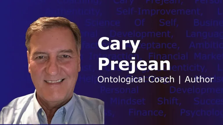 Ep. 53: Mastering Your Narrative: How Ontological Coaching Unlocks Satisfaction | Cary Prejean Interview