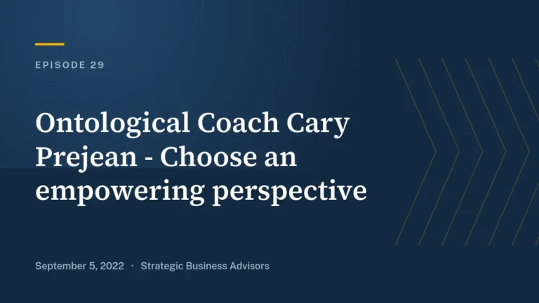Ep. 29: Ontological Coach Cary Prejean—Choose an empowering perspective