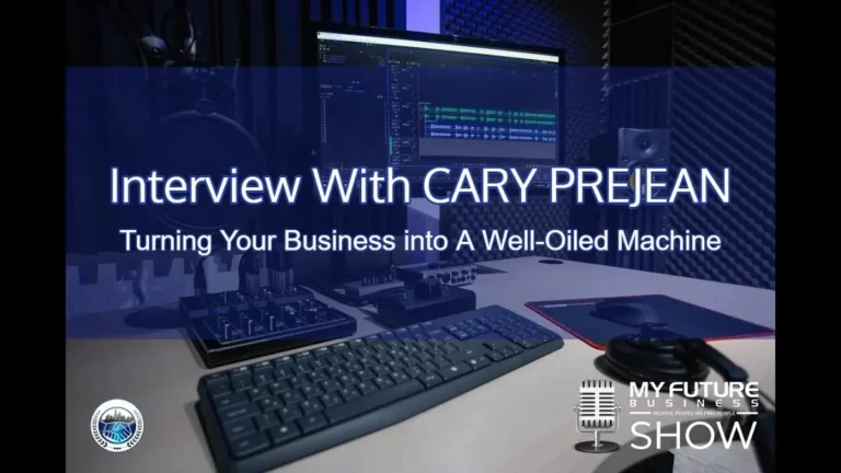 Ep. 9: My Future Business – Cary Prejean Turning Your Business Into a Well Oiled Machine